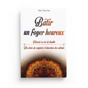Bâtir un foyer heureux : Réussir sa vie de famille